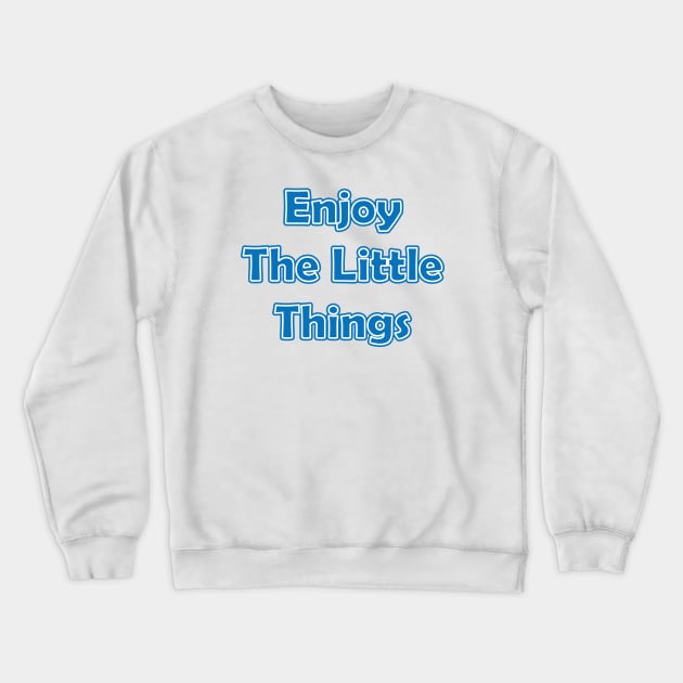 Enjoy The Little Things Crewneck Sweatshirt by Renungan Malam